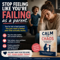 Calm The Chaos – Stop the Daily Battles, Reclaim Your Authority, and Raise a Child Who Actually Listens